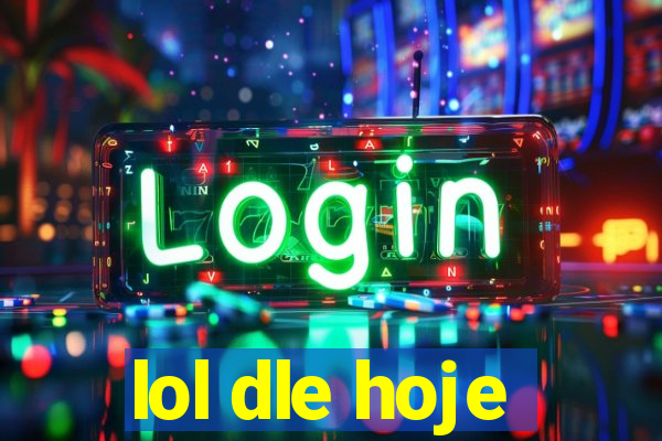 lol dle hoje